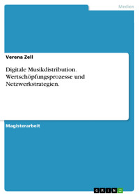 Digitale Musikdistribution. Wertschöpfungsprozesse und Netzwerkstrategien. - Verena Zell - E-Book