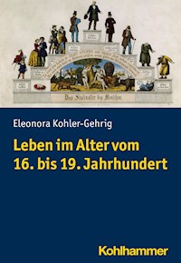 Leben im Alter vom 16. bis 19. Jahrhundert - Eleonora Kohler-Gehrig - E-Book