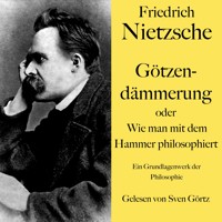 Friedrich Nietzsche: Götzendämmerung oder Wie man mit dem Hammer philosophiert - Friedrich Nietzsche - Hörbuch
