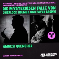 Amnesi Quencher (Die mysteriösen Fälle von Sherlock Holmes und Pater Brown, Folge 9) - Alice White - Hörbuch