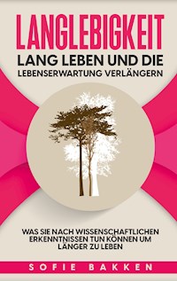 Langlebigkeit: Lang leben und die Lebenserwartung verlängern - Sofie Bakken - E-Book