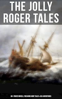 The Jolly Roger Tales: 60+ Pirate Novels, Treasure-Hunt Tales & Sea Adventures - Captain Charles Johnson - E-Book