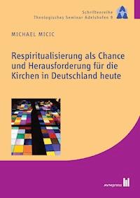 Respiritualisierung als Chance und Herausforderung für die Kirchen in Deutschland heute - Michael Micic - E-Book
