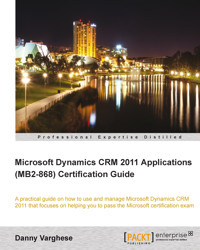 Microsoft Dynamics CRM 2011 Applications (MB2-868) Certification Guide - Danny Varghese - E-Book