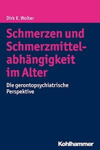 Schmerzen und Schmerzmittelabhängigkeit im Alter - Dirk K. Wolter - E-Book