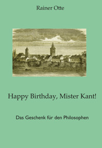 Happy Birthday, Mister Kant! - Rainer Otte - E-Book
