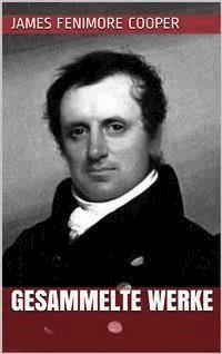 James Fenimore Cooper - Gesammelte Werke - James Fenimore Cooper - E-Book