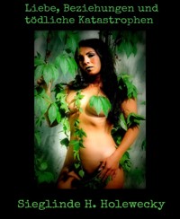 Liebe, Beziehungen und tödliche Katastrophen - Sieglinde Holewecky - E-Book