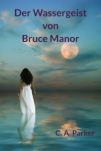 Der Wassergeist von Bruce Manor - C. A. Parker - E-Book