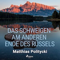 Das Schweigen am anderen Ende des Rüssels - Matthias Politycki - Hörbuch