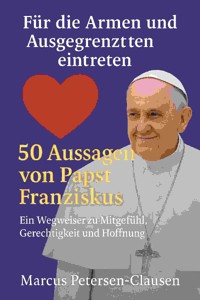 Für die Armen und Ausgegrenzten eintreten – 50 Aussagen von Papst Franziskus - AI (Artificial intelligence) - E-Book