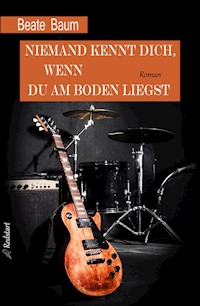 Niemand kennt dich, wenn du am Boden liegst - Beate Baum - E-Book