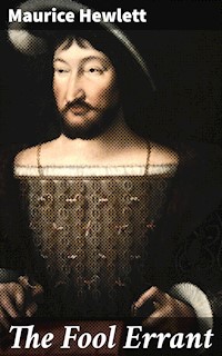 The Fool Errant - Maurice Hewlett - E-Book