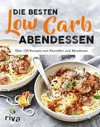 Die besten Low-Carb-Abendessen - Riva Verlag - E-Book