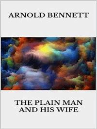 The Plain Man and His Wife - Arnold Bennett - E-Book