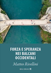 Forza e speranza nei Balcani occidentali - Matteo Rivellini - kostenlos E-Book