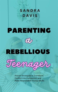 Parenting a Rebellious Teenager - Sandra Davis - E-Book