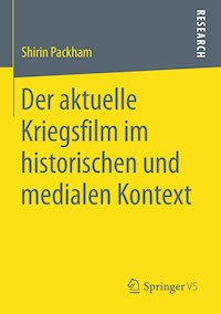 Der aktuelle Kriegsfilm im historischen und medialen Kontext - Shirin Packham - E-Book