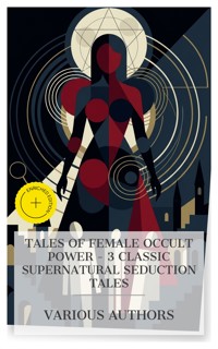 Tales of Female Occult Power – 3 Classic Supernatural Seduction Tales - Sheridan Le Fanu - E-Book