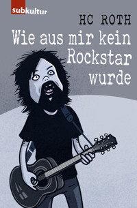Wie aus mir kein Rockstar wurde - HC Roth - E-Book