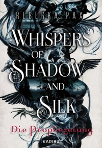 Whispers of Shadow and Silk (Band 1) – Die Prophezeiung - Rebekka Pax - E-Book
