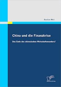 China und die Finanzkrise: Das Ende des chinesischen Wirtschaftswunders? - Bastian Weil - E-Book