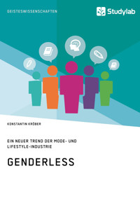 Genderless. Ein neuer Trend der Mode- und Lifestyle-Industrie - Konstantin Kröber - E-Book