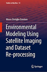 Environmental Modeling Using Satellite Imaging and Dataset Re-processing - Moses Eterigho Emetere - E-Book