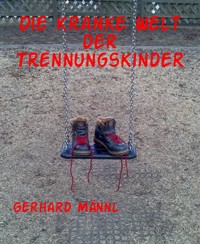 Die kranke Welt der Trennungskinder - Gerhard Männl - E-Book