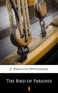 The Bird of Paradise - E. Phillips Oppenheim - E-Book