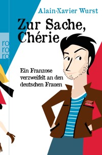 Zur Sache, Chérie - Alain-Xavier Wurst - E-Book