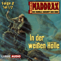 Maddrax, Folge 6: In der weißen Hölle - Teil 1 - Michael J. Parrish - Hörbuch