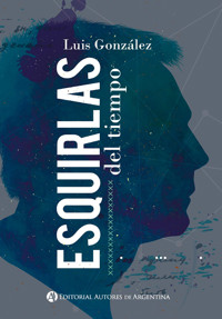 Esquirlas del tiempo - Luis Gonzalez - E-Book