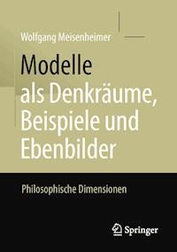 Modelle als Denkräume, Beispiele und Ebenbilder - Wolfgang Meisenheimer - E-Book