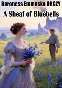 A Sheaf of Bluebells - Baroness Emmuska Orczy - E-Book