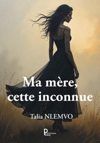 Ma mère, cette inconnue - Talia NLEMVO - E-Book