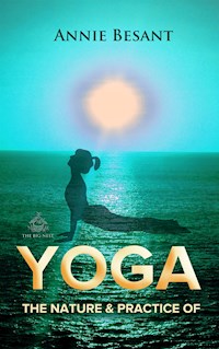 The Nature and Practice of Yoga - Annie Besant - E-Book