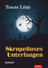 Skrupelloses Unterfangen - Traute Lütje - E-Book