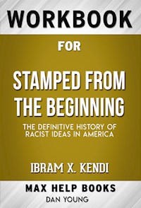 Workbook for Stamped from the Beginning: The Definitive History of Racist Ideas in America by Ibram X. Kendi - MaxHelp Workbooks - E-Book