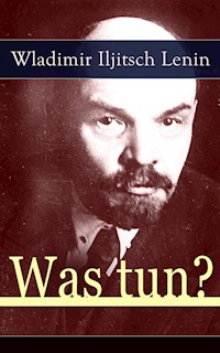 Was tun? - Wladimir Iljitsch Lenin - E-Book