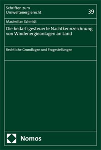 Die bedarfsgesteuerte Nachtkennzeichnung von Windenergieanlagen an Land - Maximilian Schmidt - E-Book