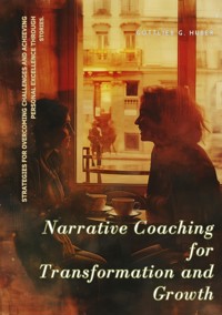 Narrative Coaching for  Transformation and Growth - Gottlieb G. Huber - E-Book