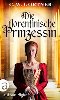 Die florentinische Prinzessin - C. W. Gortner - E-Book