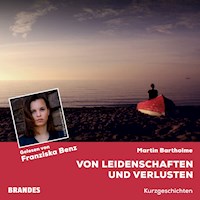 Von Leidenschaften und Verlusten - Martin Bartholme - Hörbuch