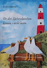 Die drei Lästerschwestern können's nicht lassen - Erich Hübener - E-Book