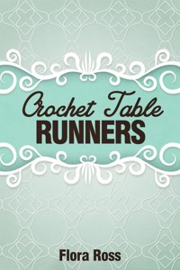 Crochet Table Runners - Flora Ross - E-Book