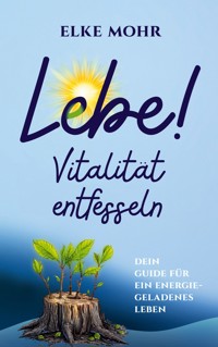 Lebe! - Elke Mohr - E-Book