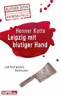 Leipzig mit blutiger Hand - Henner Kotte - E-Book