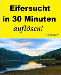 Eifersucht in 30 Minuten auflösen! - Aline Kröger - kostenlos E-Book