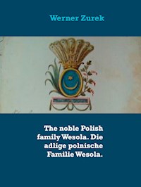 The noble Polish family Wesola. Die adlige polnische Familie Wesola. - Werner Zurek - E-Book
